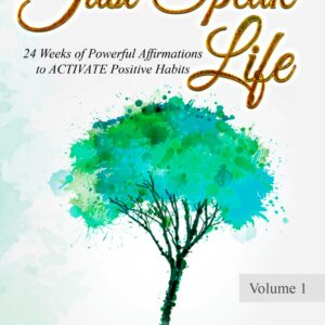 Just Speak Life: 24 Weeks of Powerful Affirmations to Activate Positive Habits